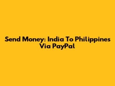 Send Money: India To Philippines Via PayPal