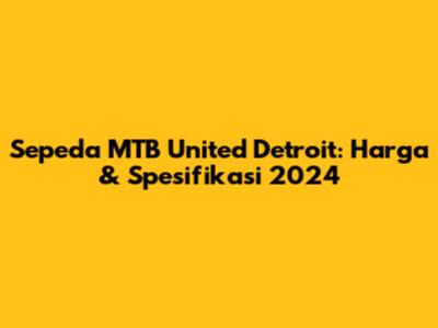 Sepeda MTB United Detroit: Harga & Spesifikasi 2024