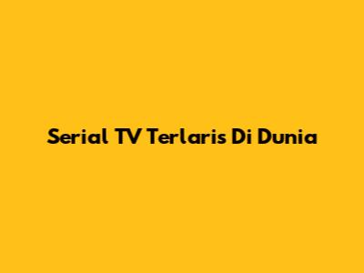 Serial TV Terlaris Di Dunia
