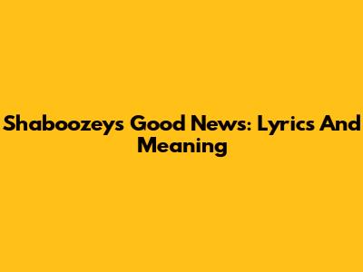 Shaboozey's Good News: Lyrics And Meaning