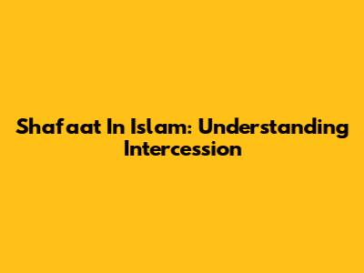 Shafa'at In Islam: Understanding Intercession