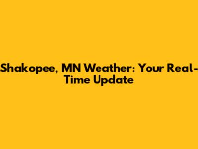 Shakopee, MN Weather: Your Real-Time Update