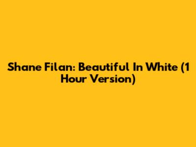 Shane Filan: Beautiful In White (1 Hour Version)