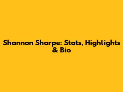 Shannon Sharpe: Stats, Highlights & Bio
