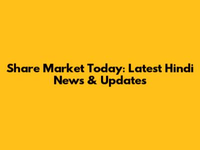Share Market Today: Latest Hindi News & Updates