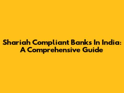 Shariah Compliant Banks In India: A Comprehensive Guide