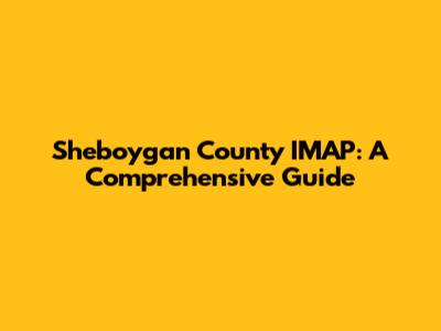 Sheboygan County IMAP: A Comprehensive Guide
