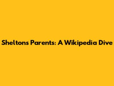 Shelton's Parents: A Wikipedia Dive