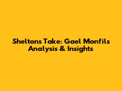 Shelton's Take: Gael Monfils Analysis & Insights