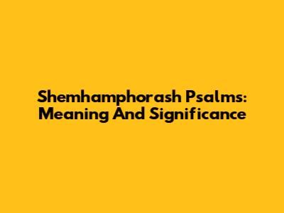 Shemhamphorash Psalms: Meaning And Significance