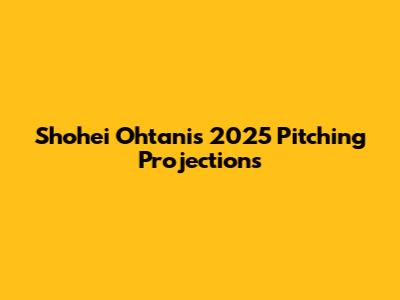 Shohei Ohtani's 2025 Pitching Projections