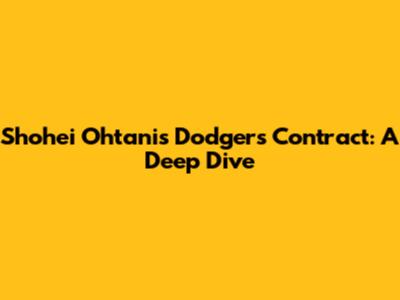 Shohei Ohtani's Dodgers Contract: A Deep Dive