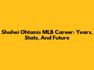 Shohei Ohtani's MLB Career: Years, Stats, And Future