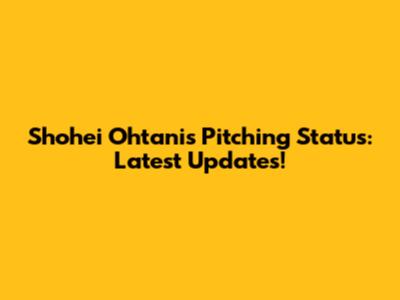 Shohei Ohtani's Pitching Status: Latest Updates!