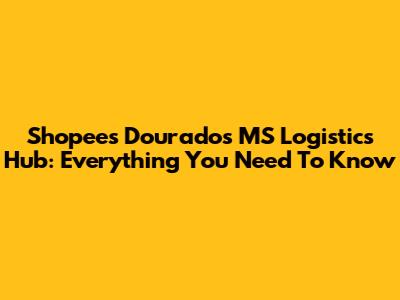Shopee's Dourados MS Logistics Hub: Everything You Need To Know