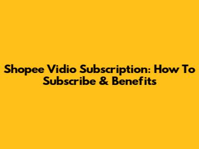 Shopee Vidio Subscription: How To Subscribe & Benefits
