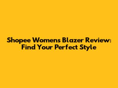 Shopee Women's Blazer Review: Find Your Perfect Style