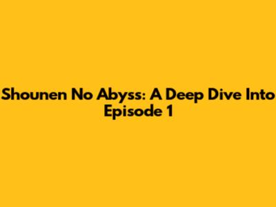 Shounen No Abyss: A Deep Dive Into Episode 1