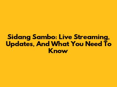 Sidang Sambo: Live Streaming, Updates, And What You Need To Know
