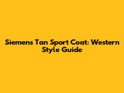 Siemens Tan Sport Coat: Western Style Guide
