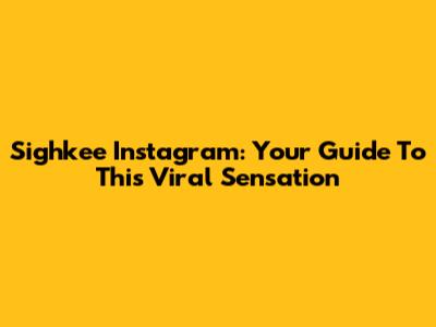Sighkee Instagram: Your Guide To This Viral Sensation
