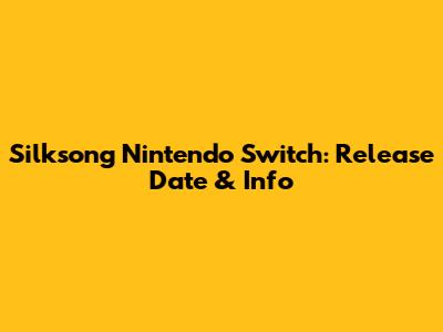 Silksong Nintendo Switch: Release Date & Info