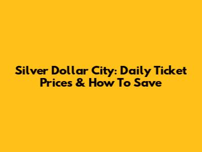 Silver Dollar City: Daily Ticket Prices & How To Save