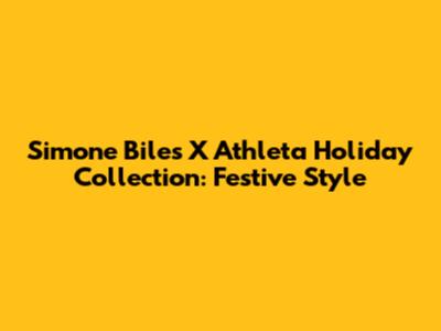Simone Biles X Athleta Holiday Collection: Festive Style