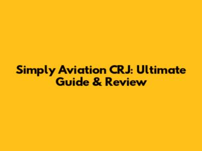 Simply Aviation CRJ: Ultimate Guide & Review