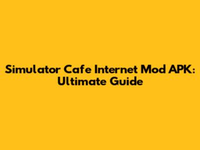 Simulator Cafe Internet Mod APK: Ultimate Guide