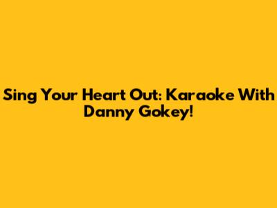 Sing Your Heart Out: Karaoke With Danny Gokey!