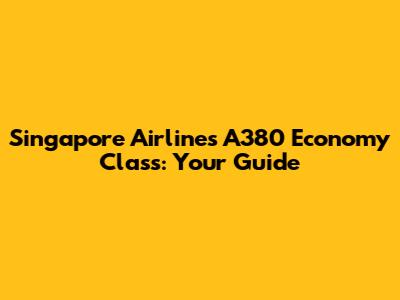 Singapore Airlines A380 Economy Class: Your Guide