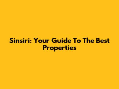 Sinsiri: Your Guide To The Best Properties
