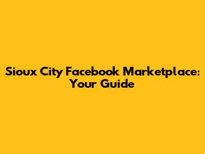 Sioux City Facebook Marketplace: Your Guide