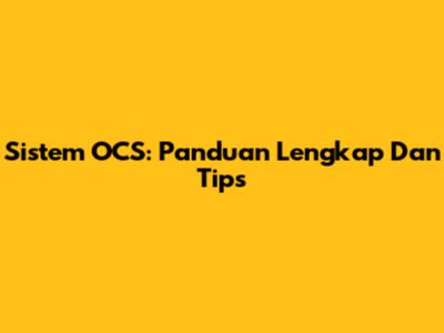 Sistem OCS: Panduan Lengkap Dan Tips