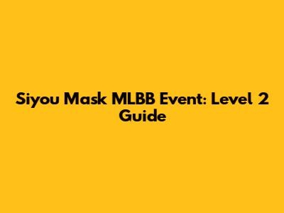 Siyou Mask MLBB Event: Level 2 Guide
