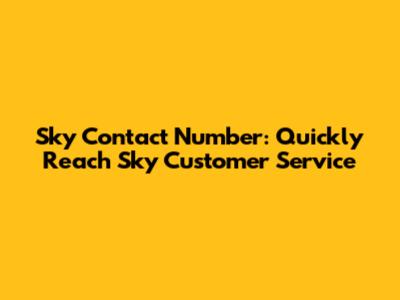 Sky Contact Number: Quickly Reach Sky Customer Service