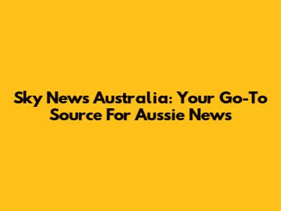 Sky News Australia: Your Go-To Source For Aussie News