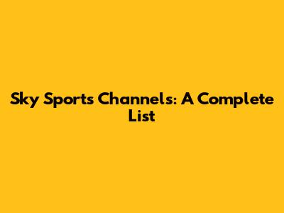 Sky Sports Channels: A Complete List
