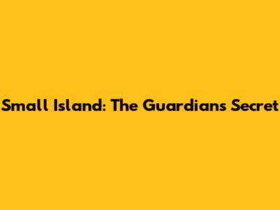 Small Island: The Guardian's Secret