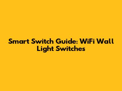 Smart Switch Guide: WiFi Wall Light Switches