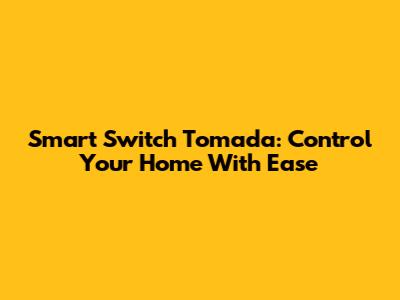 Smart Switch Tomada: Control Your Home With Ease