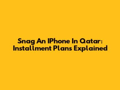 Snag An IPhone In Qatar: Installment Plans Explained