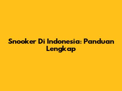 Snooker Di Indonesia: Panduan Lengkap