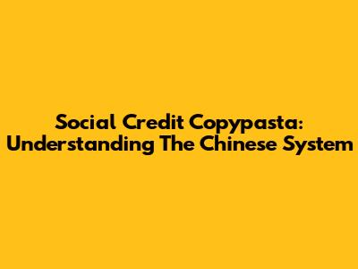 Social Credit Copypasta: Understanding The Chinese System