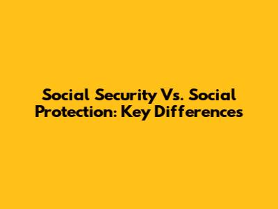Social Security Vs. Social Protection: Key Differences