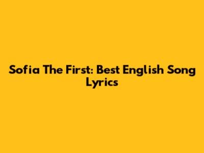 Sofia The First: Best English Song Lyrics