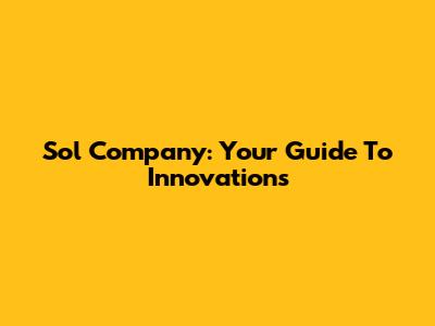Sol Company: Your Guide To Innovations
