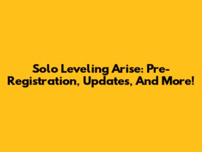 Solo Leveling Arise: Pre-Registration, Updates, And More!