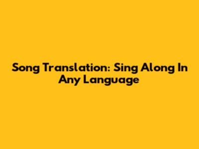 Song Translation: Sing Along In Any Language